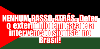 Manifesto conclama: “Nenhum passo atrás: Deter o extermínio em Gaza e a intervenção sionista no Brasil”