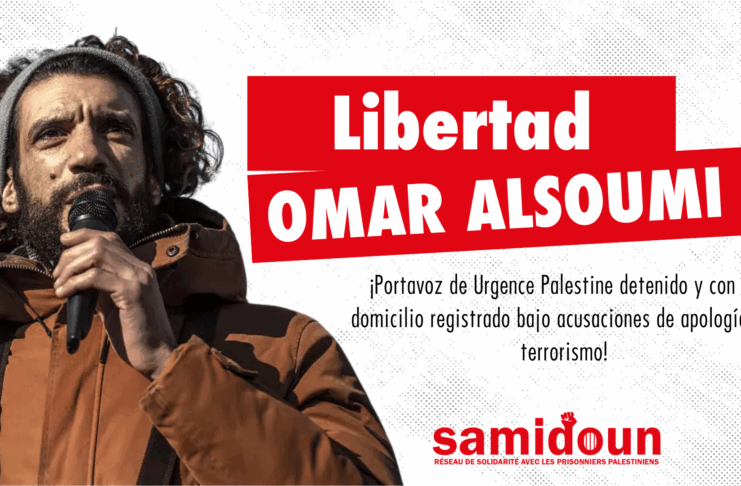 ¡Solidaridad con Omar Alsoumi, portavoz de Urgence Palestine y activista palestino detenido y registrado por acusaciones de apología del terrorismo!