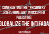 Call to action against the “Prisoners’ Execution Law” in occupied Palestine: Globalize the Intifada!