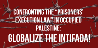 Call to action against the “Prisoners’ Execution Law” in occupied Palestine: Globalize the Intifada!